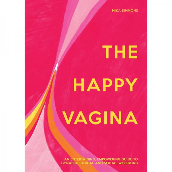 The Happy Vagina: An Empowering Guide To Understanding Your Body